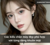 Các kiểu chân mày đẹp phù hợp với từng dáng khuôn mặt 