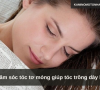 Chăm sóc tóc tơ mỏng giúp tóc trông dày hơn