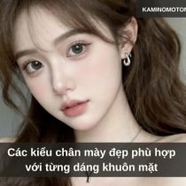 Các kiểu chân mày đẹp phù hợp với từng dáng khuôn mặt 