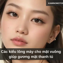 Các kiểu lông mày cho mặt vuông giúp gương mặt thanh tú 