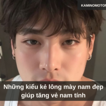 Những kiểu kẻ lông mày nam đẹp giúp tăng vẻ nam tính 